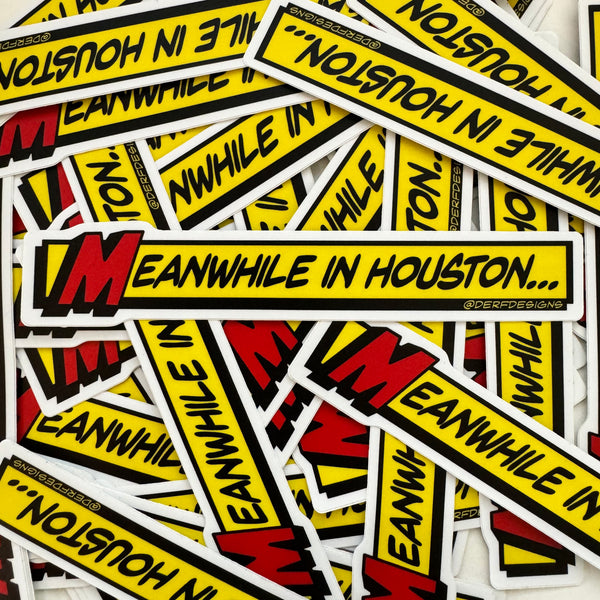Meanwhile In Houston Vinyl Sticker