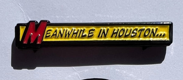 Meanwhile in Houston Enamel Pin